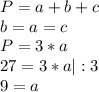 P=a+b+c\\b=a=c\\P=3*a\\27=3*a|:3\\9=a