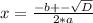 x=\frac{-b+-\sqrt{D} }{2*a}