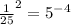 { \frac{1}{25} }^{2} = {5}^{ - 4}