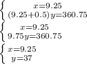 \left \{ {{x=9.25} \atop {(9.25+0.5)y=360.75}} \right.\\\left \{ {{x=9.25} \atop {9.75y=360.75}} \right. \\\left \{ {x=9.25} \atop {y=37}} \right.