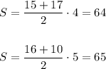 S=\dfrac{15+17}{2}\cdot 4=64\\\\\\S=\dfrac{16+10}{2}\cdot 5=65