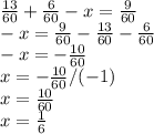 \frac{13}{60} +\frac{6}{60} -x=\frac{9}{60} \\-x=\frac{9}{60} -\frac{13}{60} -\frac{6}{60} \\-x=-\frac{10}{60} \\x=-\frac{10}{60} / (-1)\\ x=\frac{10}{60}\\x=\frac{1}{6}