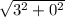 \sqrt{3^{2}+0^{2} }