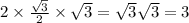 2 \times \frac{ \sqrt{3} }{2} \times \sqrt{3} = \sqrt{3} \sqrt{3} = 3