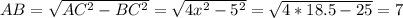 AB=\sqrt{AC^2-BC^2} =\sqrt{4x^2-5^2} =\sqrt{4*18.5-25} =7