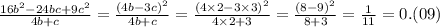 \frac{ {16b}^{2} - 24bc + {9c}^{2} }{4b + c} = \frac{ {(4b - 3c)}^{2} }{ 4b + c} = \frac{ {(4 \times 2 - 3 \times 3)}^{2} }{4 \times 2 + 3} = \frac{ {(8 - 9)}^{2} }{8 + 3} = \frac{1}{11} = 0.(09)