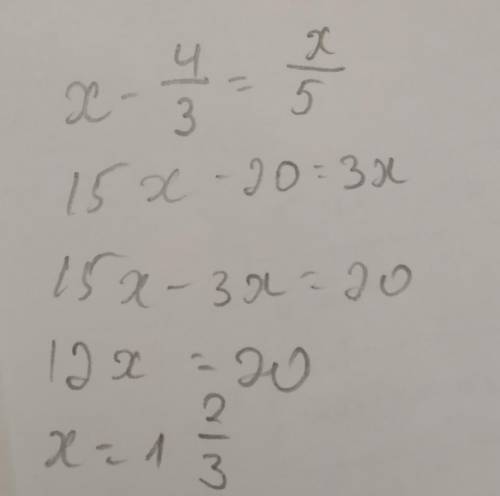 Решите уравнение x-4/3=x/5 Икс получится x=10 Мне требуется решение этого уравнения уравнение с дро