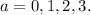 a=0,1,2,3.