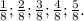 \frac{1}{8}; \frac{2}{8} ;\frac{3}{8}; \frac{4}{8}; \frac{5}{8}.