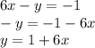 6x-y=-1\\-y=-1-6x\\y=1+6x