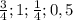 \frac{3}{4} ; 1; \frac{1}{4} ;0,5