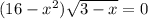 (16-x^2)\sqrt{3-x} =0