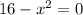 16-x^2=0