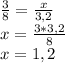 \frac{3}{8} =\frac{x}{3,2} \\x=\frac{3*3,2}{8} \\x=1,2