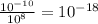 \frac{10^{-10} }{10^{8} } =10^{-18}