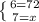 \left \{ {{6=72} \atop {7=x}} \right.