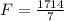 F=\frac{1714}{7}