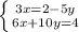 \left \{ {{3x=2-5y} } \atop {6x+10y=4}} \right.