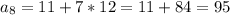 a_{8} = 11 + 7*12 = 11+84 = 95