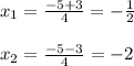 x_{1} = \frac{-5+3}{4} =-\frac{1}{2} \\\\x_{2} = \frac{-5-3}{4}= -2