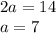 2a=14\\a=7