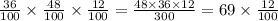 \frac{36}{100} \times \frac{48}{100} \times \frac{12}{100} = \frac{48 \times 36 \times 12}{300} = 69 \times \frac{12}{100}