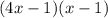 (4x-1)(x-1)