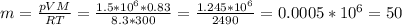 m = \frac{pVM}{RT} = \frac{1.5 * 10^{6} * 0.83}{8.3 * 300} = \frac{1.245 * 10^{6}}{2490} = 0.0005 * 10^{6} = 50