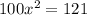 100x^2=121