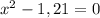 x^2-1,21=0