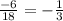 \frac{-6}{18} =-\frac{1}{3}