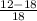 \frac{12-18}{18}