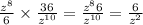 \frac{z {}^{8} }{6} \times \frac{36}{z {}^{10} } = \frac{z {}^{8} 6}{z {}^{10} } = \frac{6}{z {}^{2} }