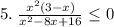 5.\;\frac{x^2(3-x)}{x^2-8x+16}\leq0