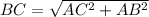 BC=\sqrt{AC^2 + AB^2}