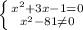 \left \{ {{x^{2} +3x-1=0} \atop {x^{2} -81\neq 0 }} \right.