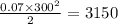 \frac{0.07 \times{300}^{2} }{2} = 3150