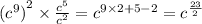 { ({c}^{9}) }^{2} \times \frac{ {c}^{5} }{ {c}^{2} } = {c}^{9 \times 2 + 5 - 2} = {c}^{ \frac{23}{2} }