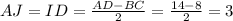 AJ=ID=\frac{AD-BC}{2} =\frac{14-8}{2}=3