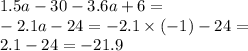 1.5a - 30 - 3.6a + 6 = \\ - 2.1a - 24 = - 2.1 \times ( - 1) - 24 = \\ 2.1 - 24 = - 21.9