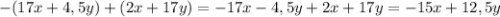 -(17x+4,5y)+(2x+17y) = -17x-4,5y+2x+17y = -15x+12,5y