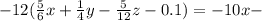 - 12( \frac{5}{6} x + \frac{1}{4} y - \frac{5}{12} z - 0.1) = - 10x -