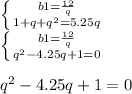 \left \{ {{b1=\frac{12}{q} } \atop {1+q+q^{2}=5.25q }} \right. \\\left \{ {{b1=\frac{12}{q}} \atop {q^2-4.25q+1=0}} \right. \\\\q^2-4.25q+1=0