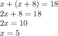 x+(x+8)=18\\2x+8=18\\2x=10\\x=5