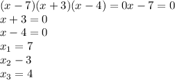 (x-7)(x+3)(x-4)=0x-7=0\\x+3=0\\x-4=0\\x_1=7\\x_2-3\\x_3=4