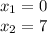 x_1=0\\x_2=7