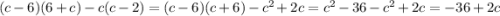 (c-6)(6+c)-c(c-2)=(c-6)(c+6)-c^2+2c = c^2-36-c^2+2c = -36+2c