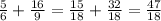 \frac{5}{6} + \frac{16}{9} = \frac{15}{18} + \frac{32}{18} = \frac{47}{18}