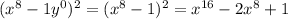 (x^8-1y^0)^2 = (x^8-1)^2 = x^{16}-2x^8+1