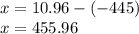 x = 10.96 - ( - 445) \\ x = 455.96